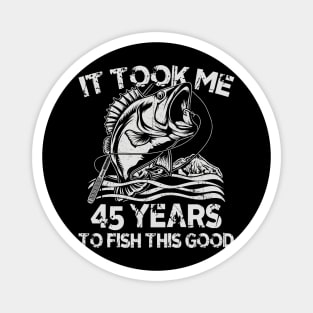 It Took Me 45 Years To Fish 45th Birthday Gift Magnet